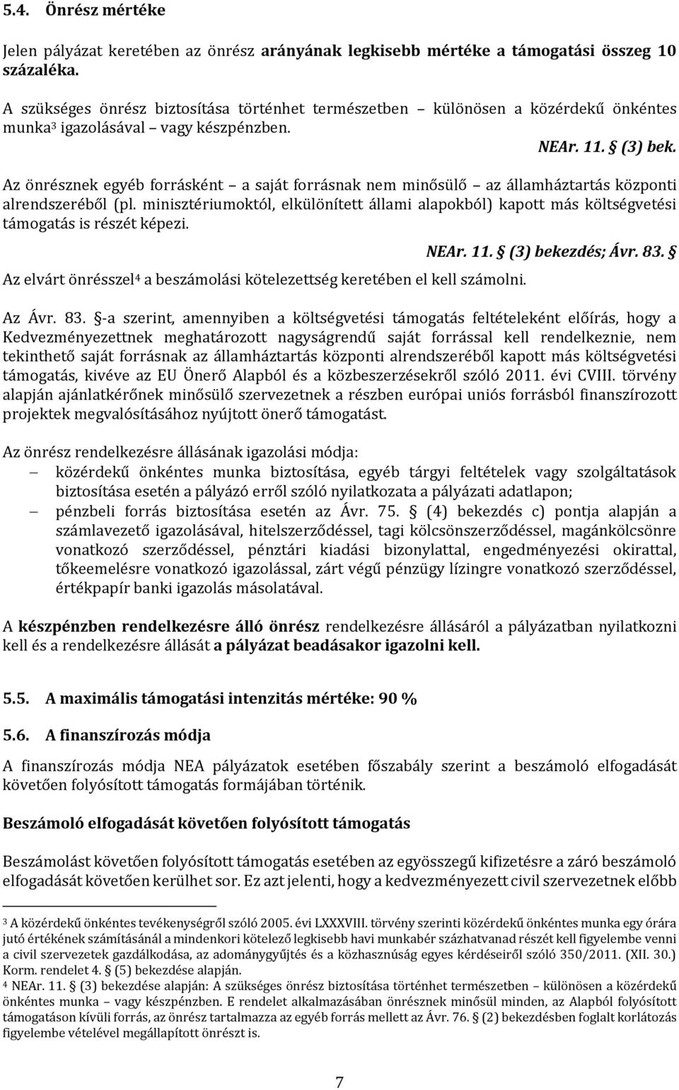 Az önrésznek egyéb forrásként a saját forrásnak nem minősülő az államháztartás központi alrendszeréből (pl.