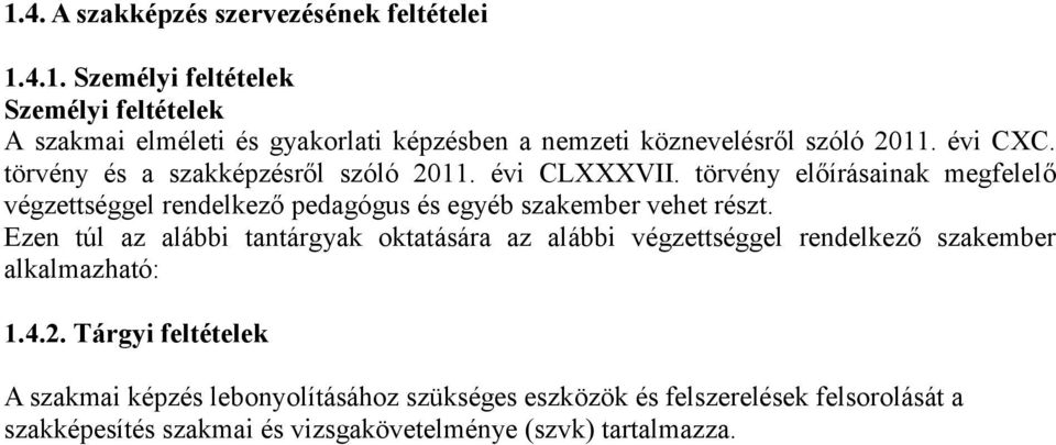 törvény előírásainak megfelelő végzettséggel rendelkező pedagógus és egyéb szakember vehet részt.