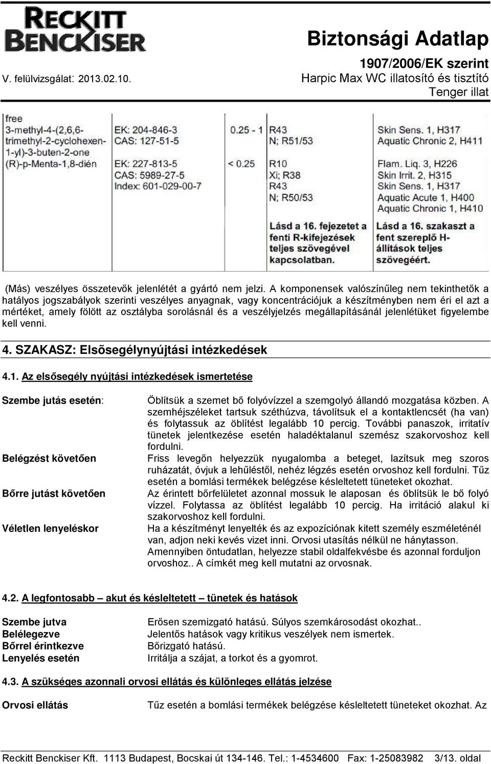 a veszélyjelzés megállapításánál jelenlétüket figyelembe kell venni. 4. SZAKASZ: Elsõsegélynyújtási intézkedések 4.1.