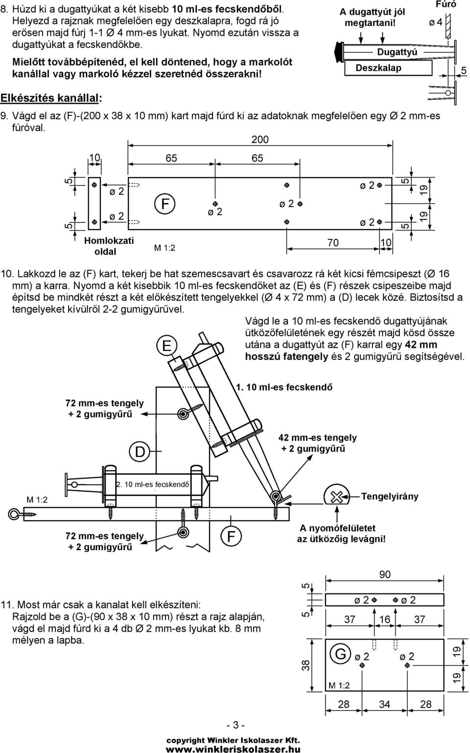 Dugattyú Deszkalap Fúró Elkészítés kanállal: 9. Vágd el az (F)-(200 x 38 x 10 mm) kart majd fúrd ki az adatoknak megfelelően egy Ø 2 mm-es fúróval. Homlokzati oldal 10.