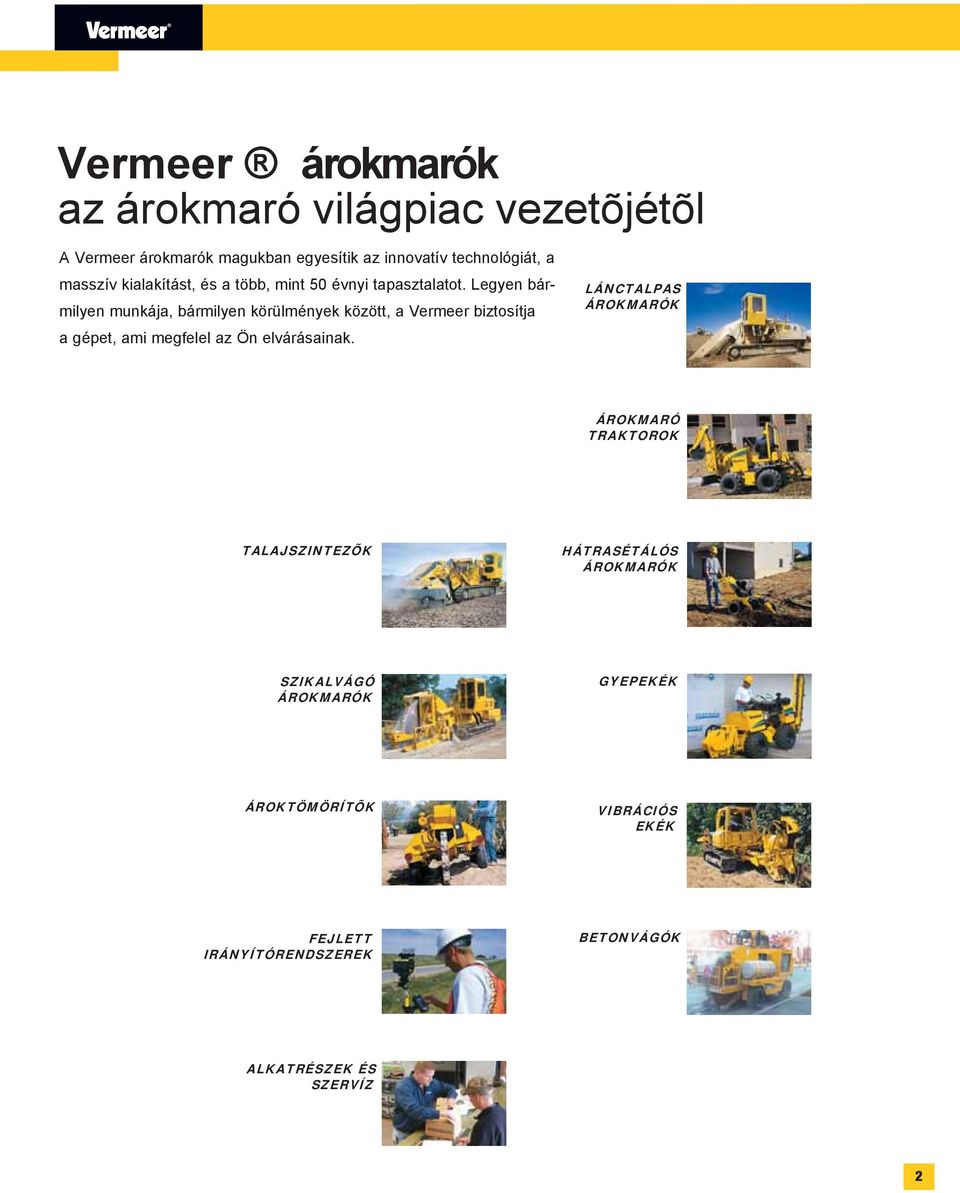 Legyen bármilyen munkája, bármilyen körülmények között, a Vermeer biztosítja a gépet, ami megfelel az Ön elvárásainak.