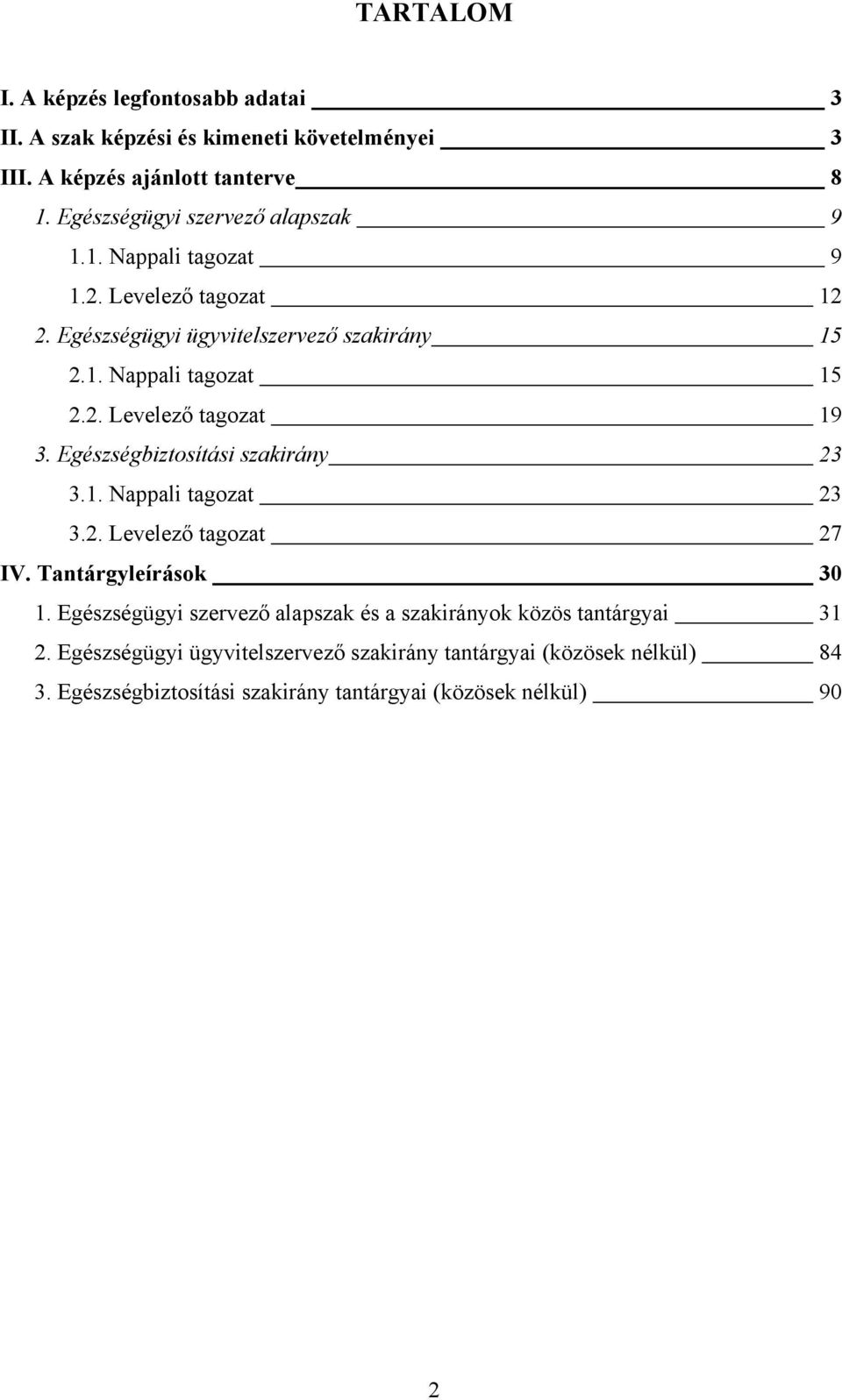 Egészségbiztosítási szakirány 23 3.1. Nappali tagozat 23 3.2. Levelező tagozat 27 IV. Tantárgyleírások 30 1.