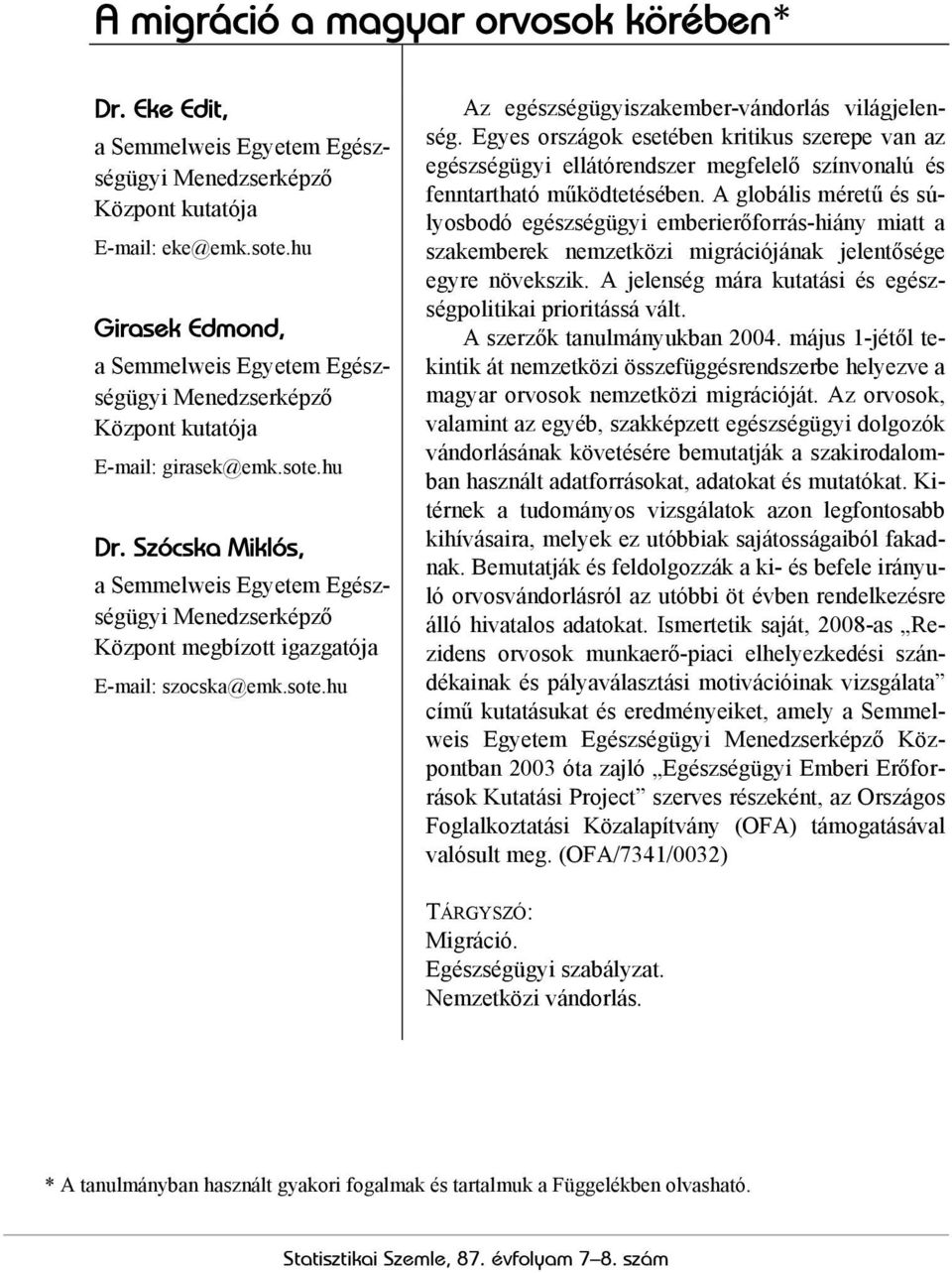 Szócska Miklós, a Semmelweis Egyetem Egészségügyi Menedzserképző Központ megbízott igazgatója E-mail: szocska@emk.sote.hu Az egészségügyiszakember-vándorlás világjelenség.