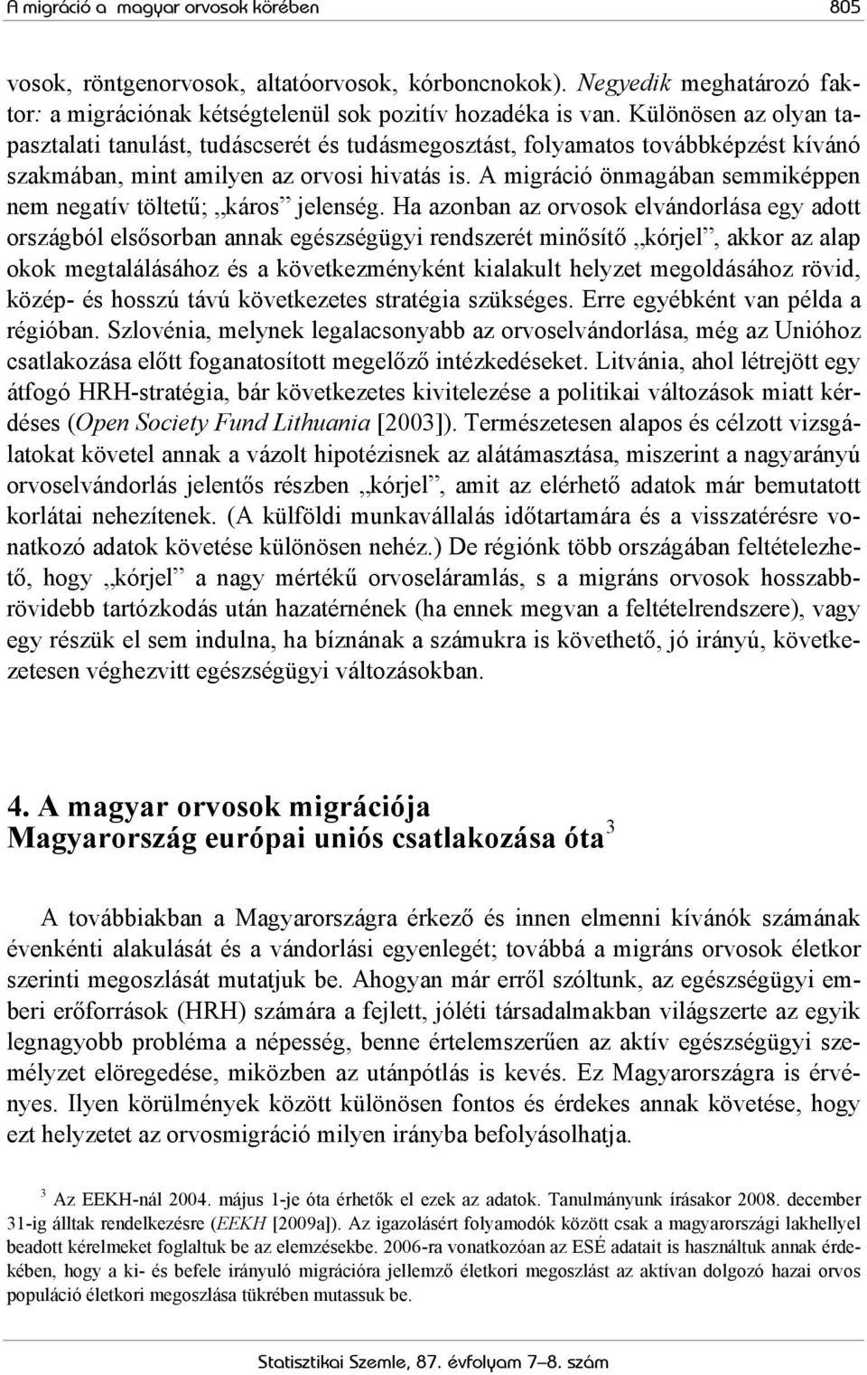 A migráció önmagában semmiképpen nem negatív töltetű; káros jelenség.
