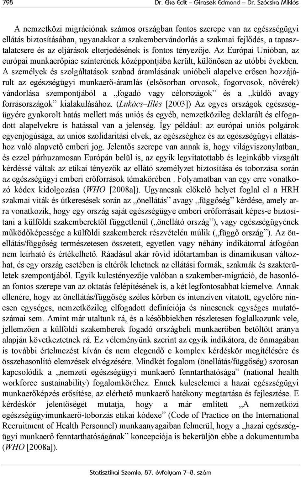 eljárások elterjedésének is fontos tényezője. Az Európai Unióban, az európai munkaerőpiac színterének középpontjába került, különösen az utóbbi években.