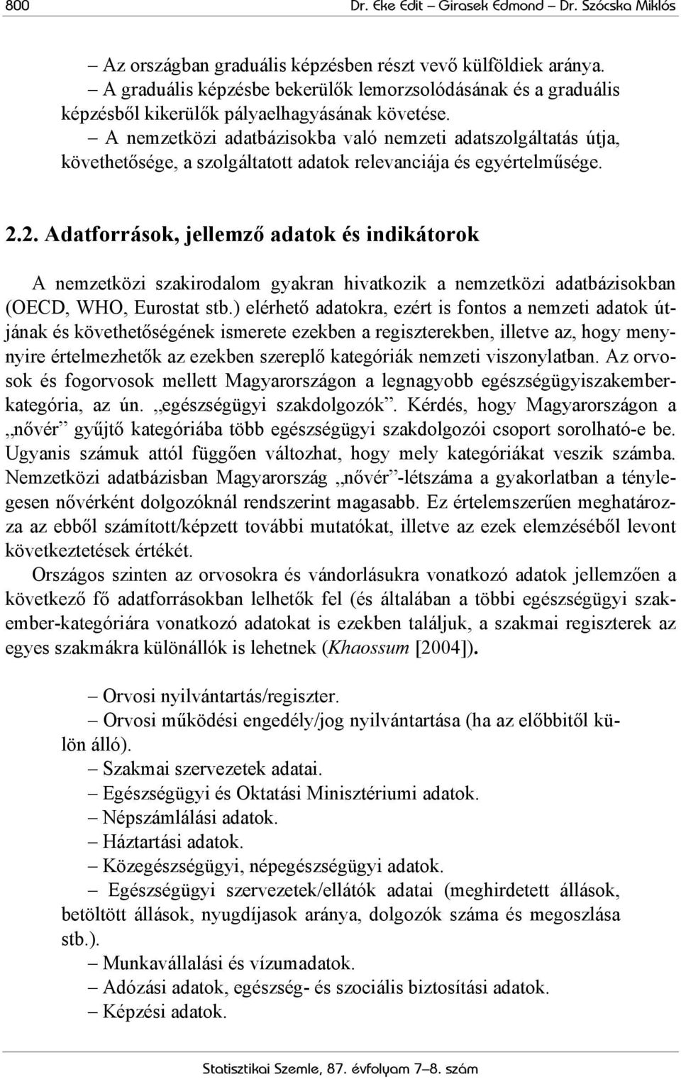 A nemzetközi adatbázisokba való nemzeti adatszolgáltatás útja, követhetősége, a szolgáltatott adatok relevanciája és egyértelműsége. 2.