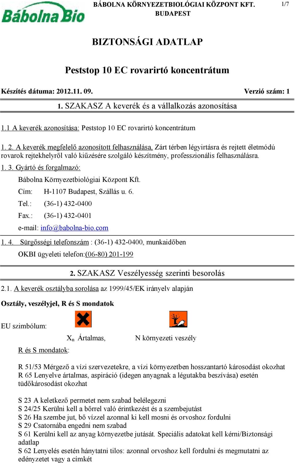 A keverék megfelelő azonosított felhasználása, Zárt térben légyirtásra és rejtett életmódú rovarok rejtekhelyről való kiűzésére szolgáló készítmény, professzionális felhasználásra. 1. 3.