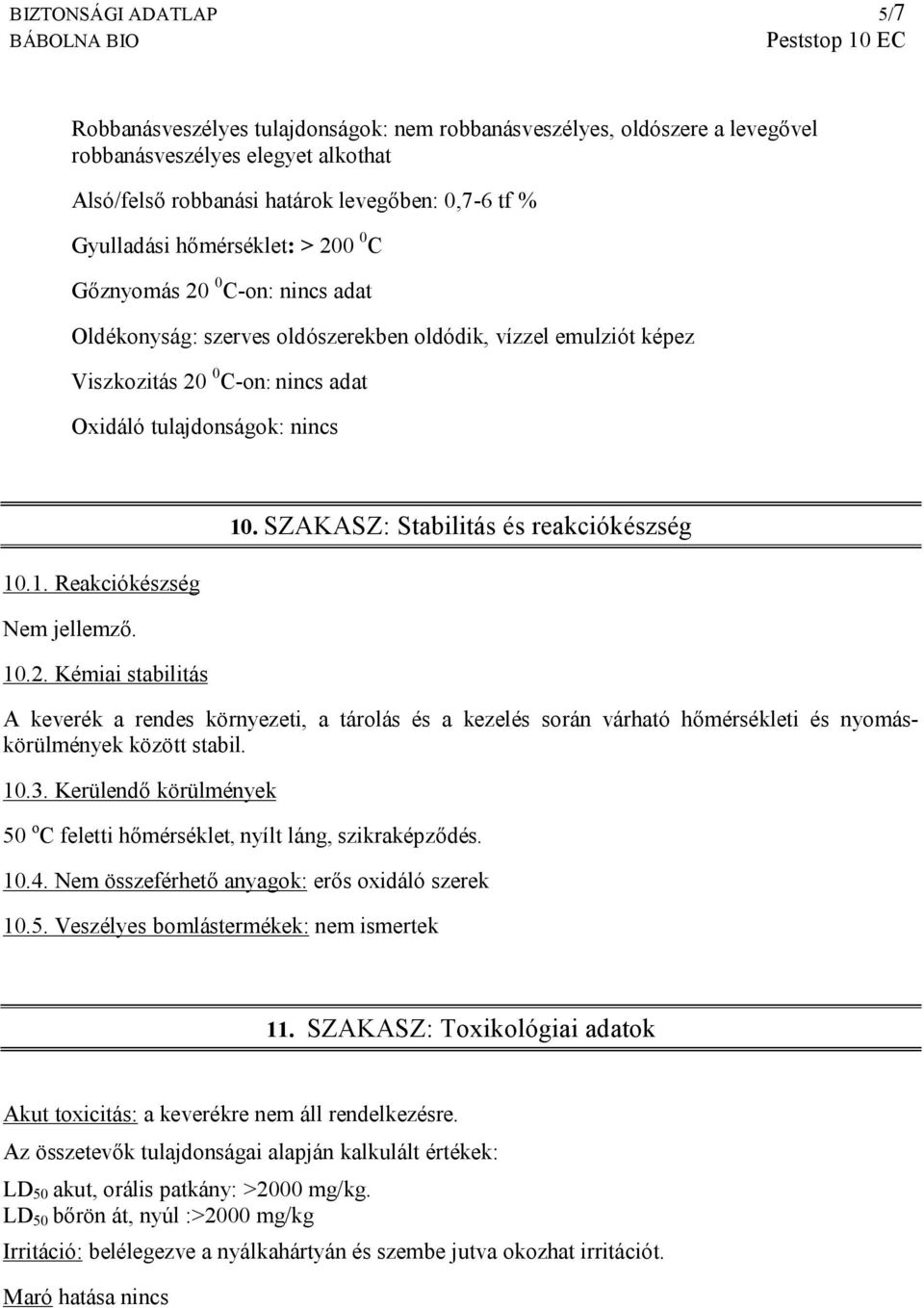 .1. Reakciókészség Nem jellemző. 10.2. Kémiai stabilitás 10.