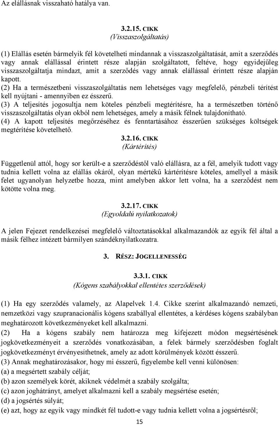 egyidejűleg visszaszolgáltatja mindazt, amit a szerződés vagy annak elállással érintett része alapján kapott.