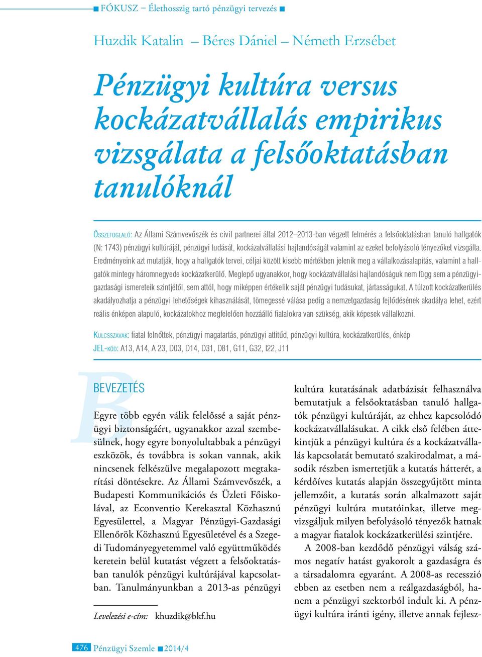 Eredményeink azt mutatják, hogy a hallgatók tervei, céljai között kisebb mértékben jelenik meg a vállalkozásalapítás, valamint a hallgatók mintegy háromnegyede kockázatkerülő.