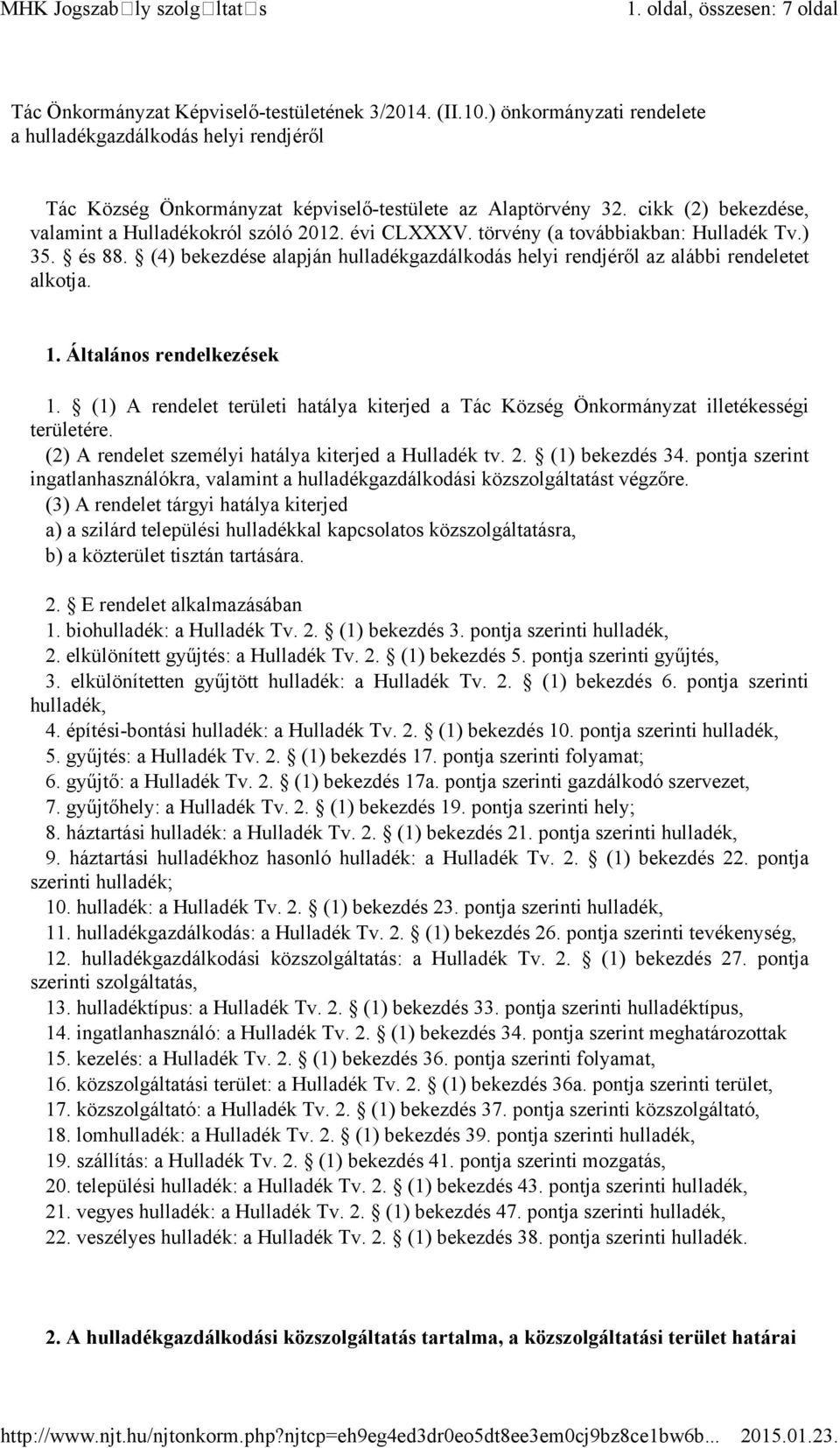 törvény (a továbbiakban: Hulladék Tv.) 35. és 88. (4) bekezdése alapján hulladékgazdálkodás helyi rendjéről az alábbi rendeletet alkotja. 1. Általános rendelkezések 1.