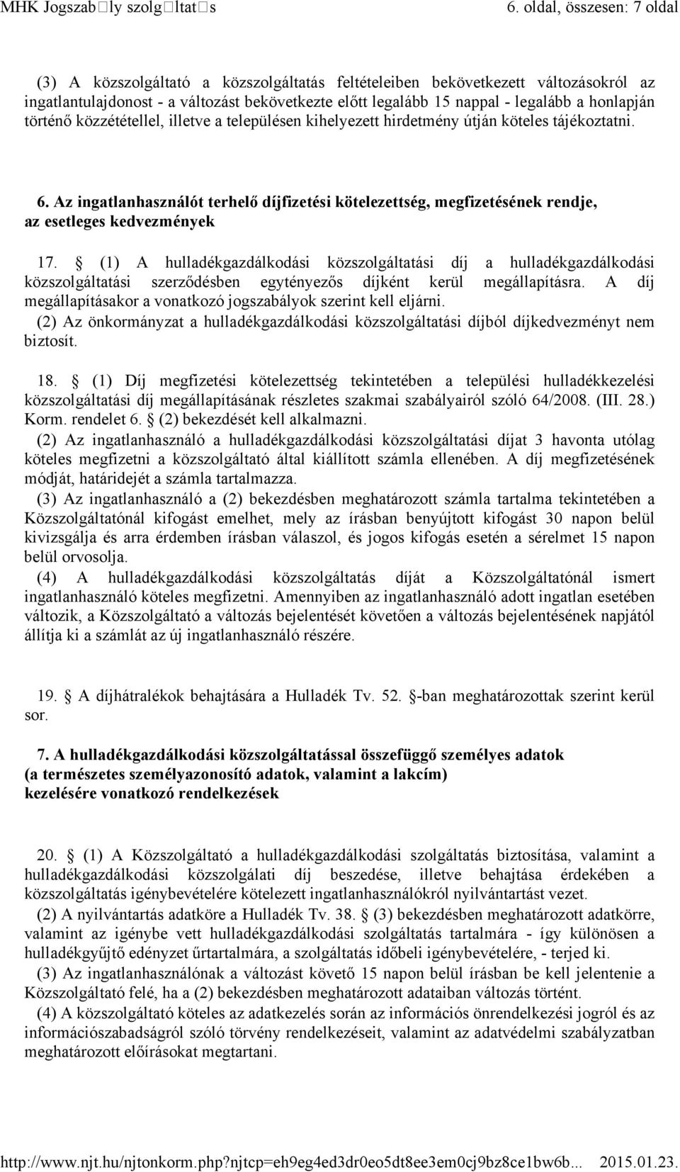 honlapján történő közzététellel, illetve a településen kihelyezett hirdetmény útján köteles tájékoztatni. 6.