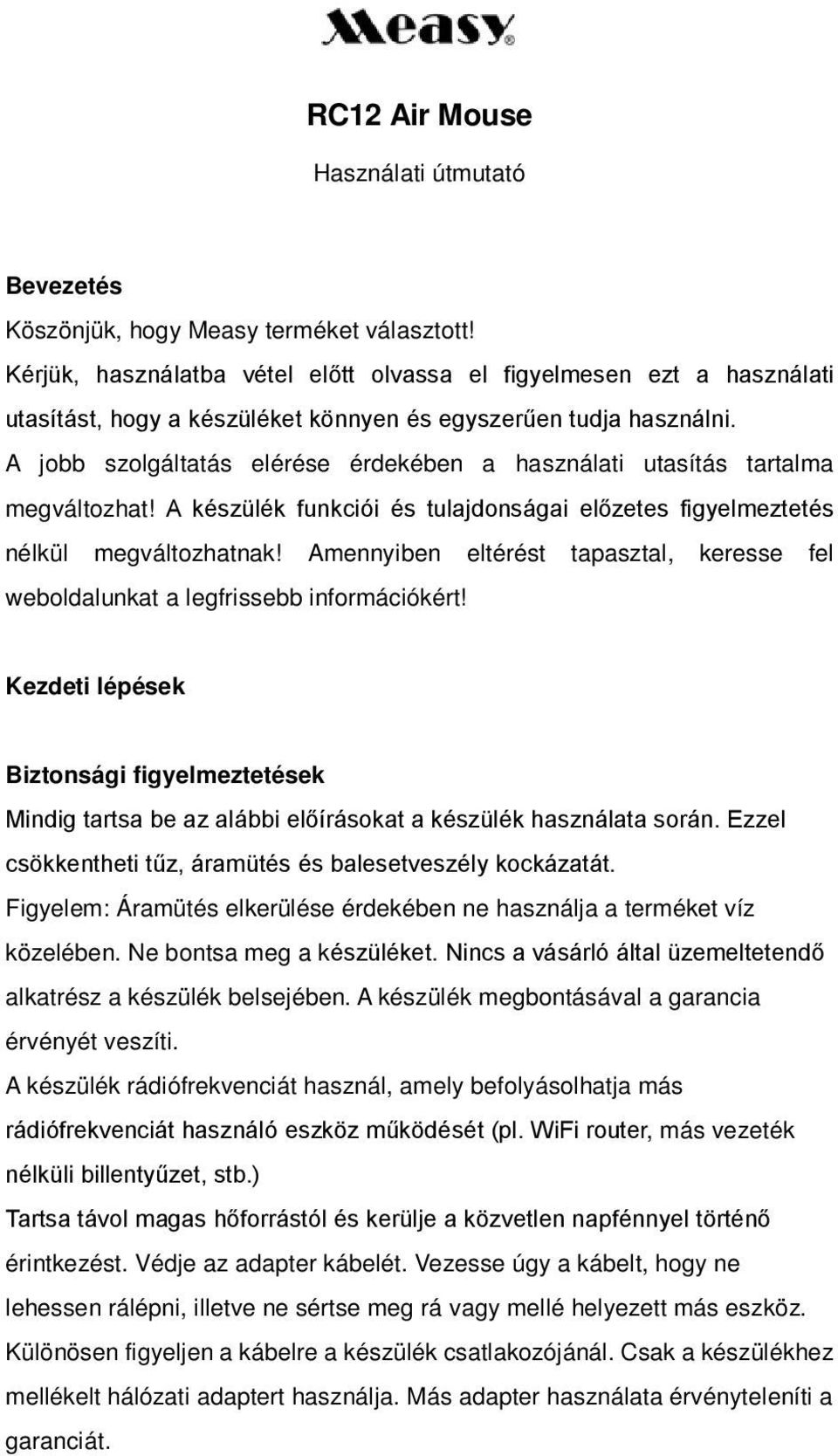 A jobb szolgáltatás elérése érdekében a használati utasítás tartalma megváltozhat! A készülék funkciói és tulajdonságai előzetes figyelmeztetés nélkül megváltozhatnak!