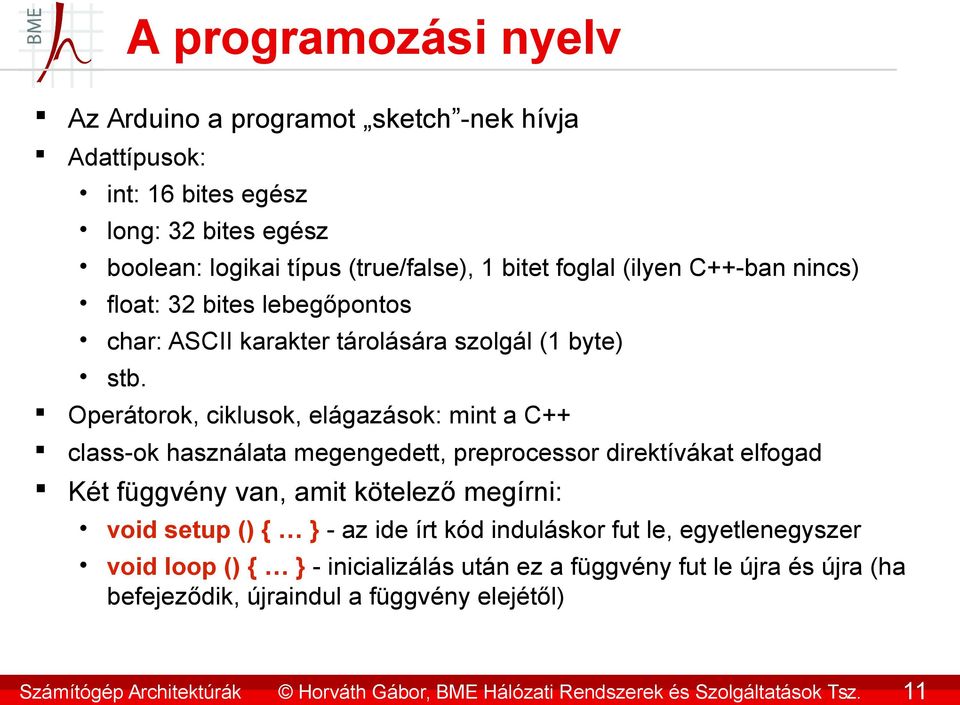 Operátorok, ciklusok, elágazások: mint a C++ class-ok használata megengedett, preprocessor direktívákat elfogad Két függvény van, amit kötelező megírni: