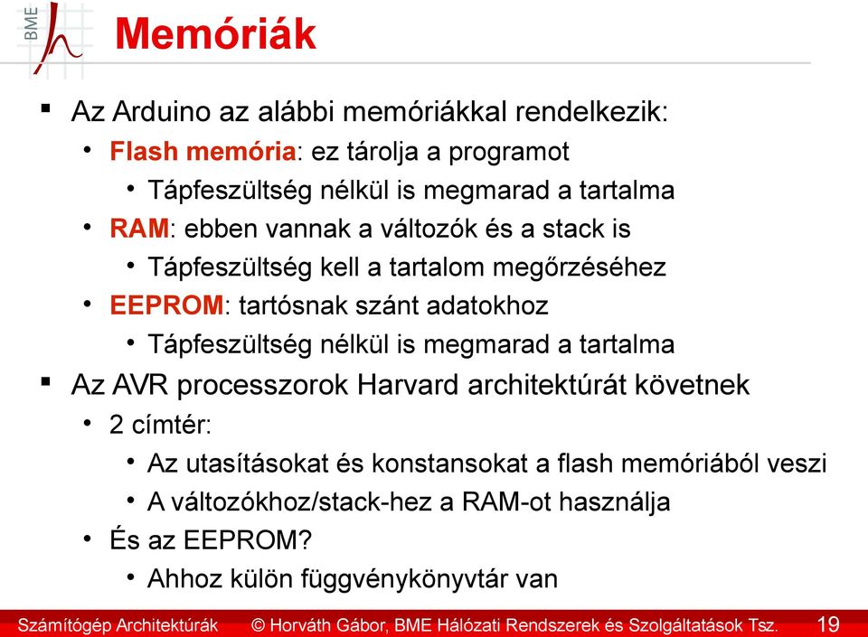 adatokhoz Tápfeszültség nélkül is megmarad a tartalma Az AVR processzorok Harvard architektúrát követnek 2 címtér: Az