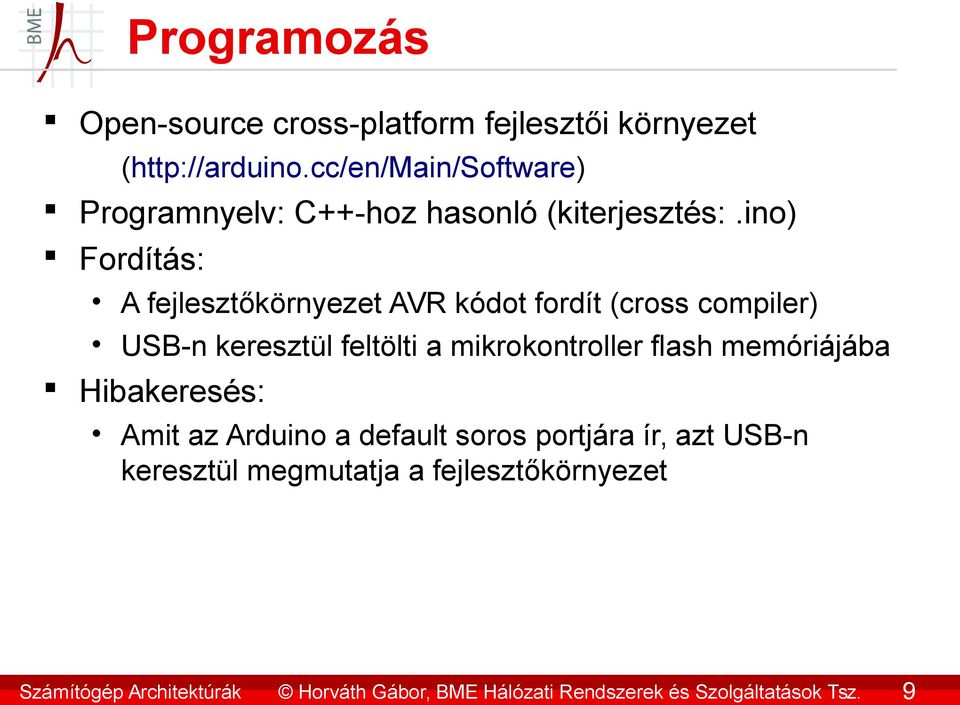 ino) Fordítás: A fejlesztőkörnyezet AVR kódot fordít (cross compiler) USB-n keresztül feltölti