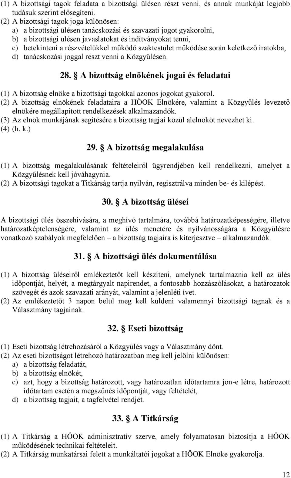 működő szaktestület működése során keletkező iratokba, d) tanácskozási joggal részt venni a Közgyűlésen. 28.