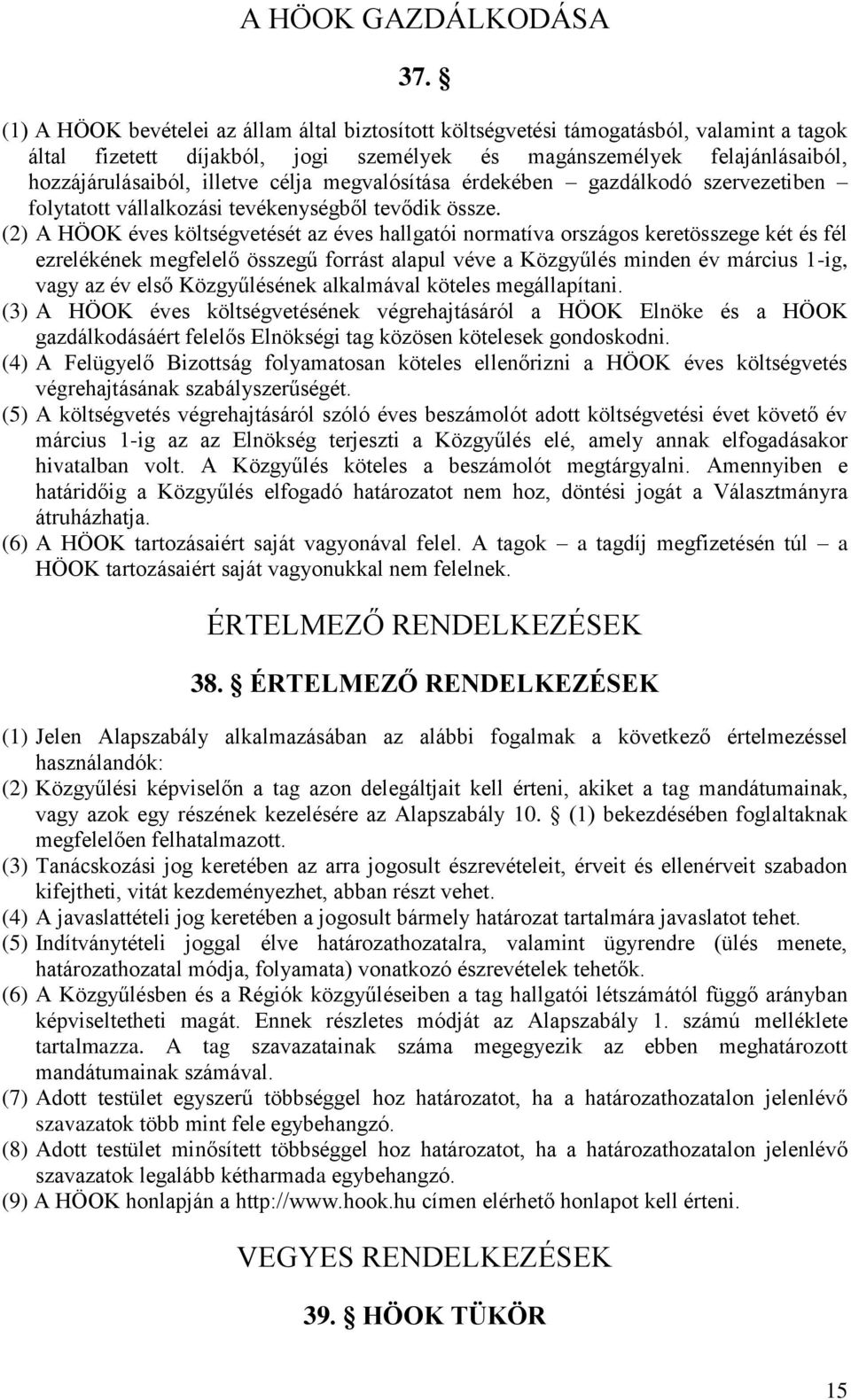 célja megvalósítása érdekében gazdálkodó szervezetiben folytatott vállalkozási tevékenységből tevődik össze.