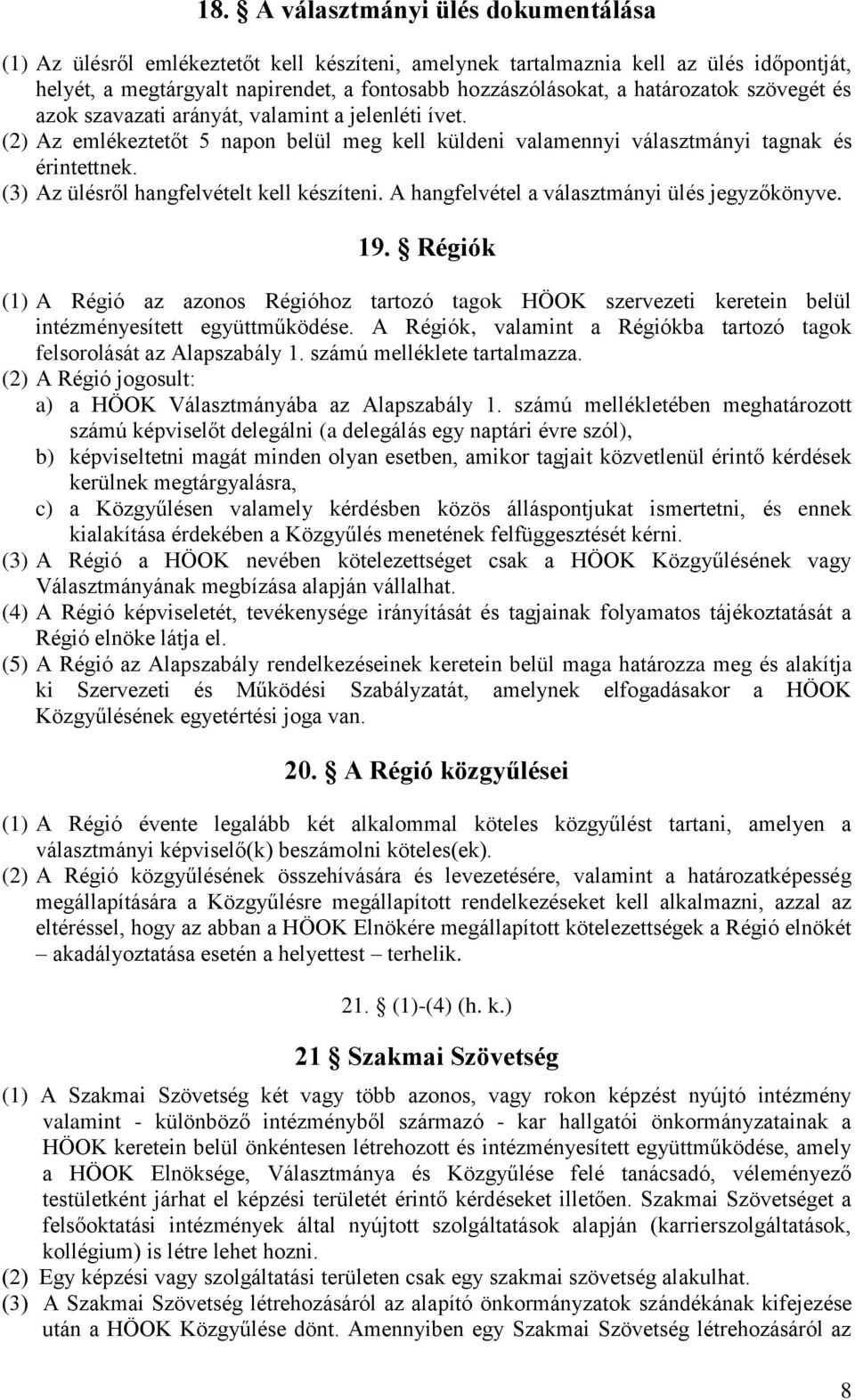 (3) Az ülésről hangfelvételt kell készíteni. A hangfelvétel a választmányi ülés jegyzőkönyve. 19.