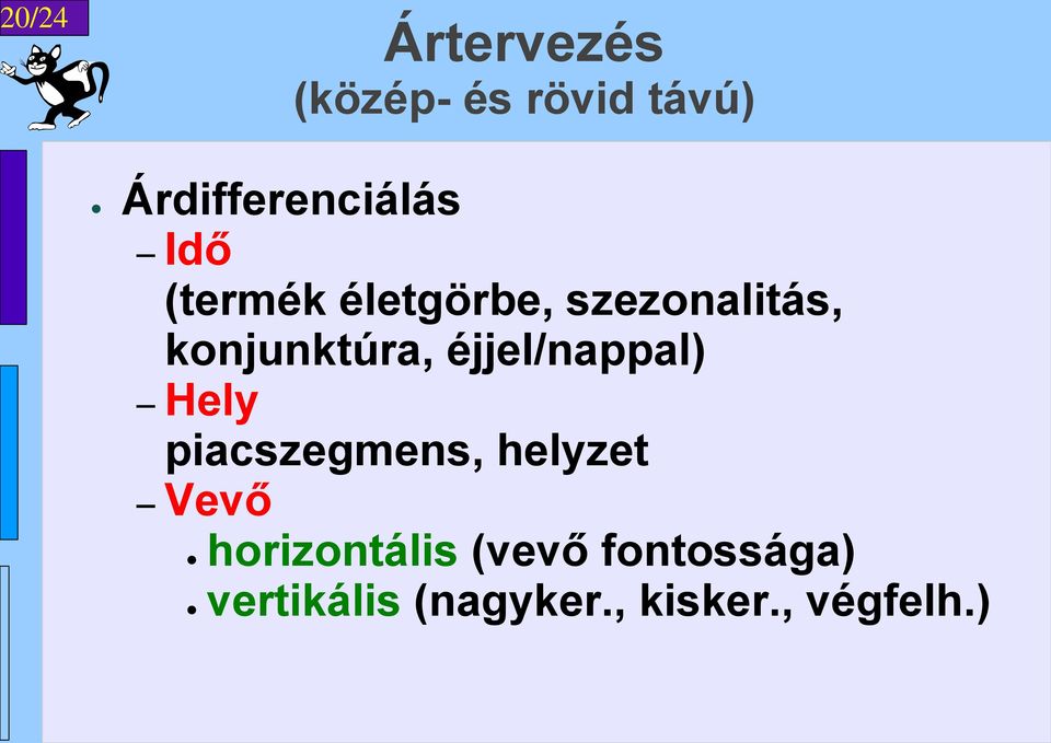 konjunktúra, éjjel/nappal) Hely piacszegmens, helyzet