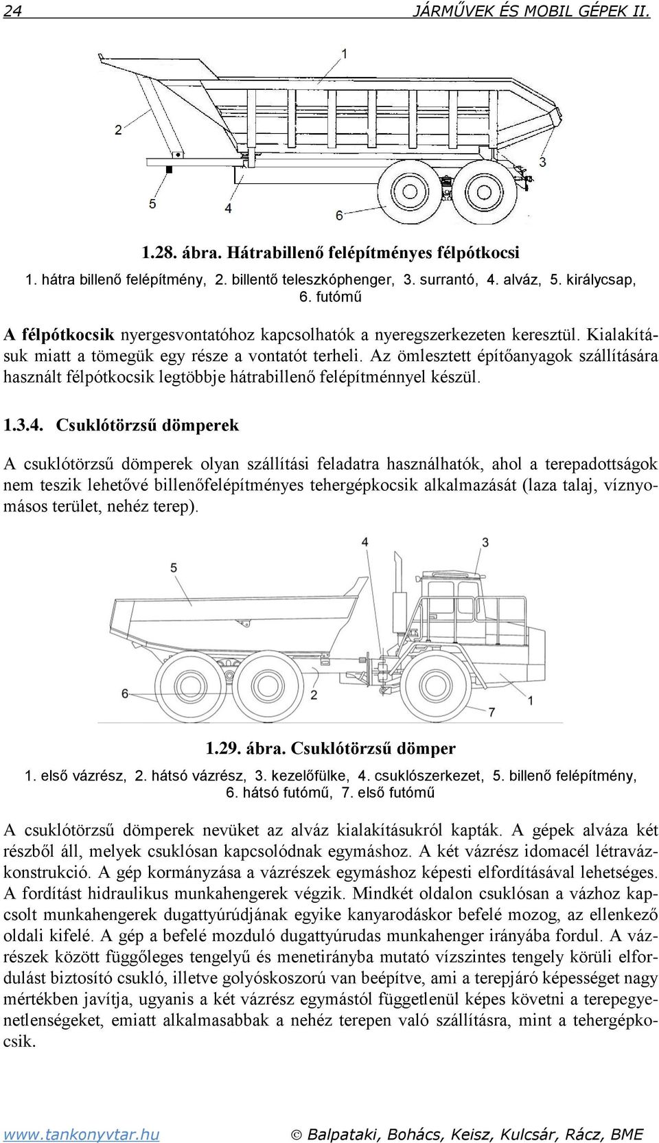 Az ömlesztett építőanyagok szállítására használt félpótkocsik legtöbbje hátrabillenő felépítménnyel készül. 1.3.4.