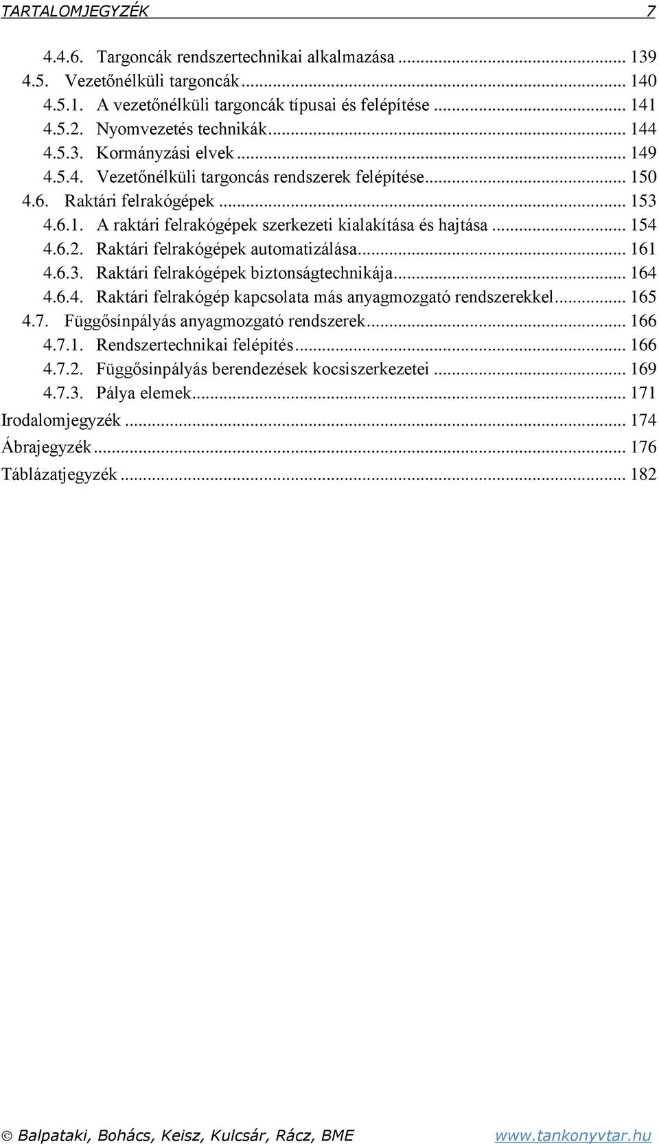 .. 154 4.6.2. Raktári felrakógépek automatizálása... 161 4.6.3. Raktári felrakógépek biztonságtechnikája... 164 4.6.4. Raktári felrakógép kapcsolata más anyagmozgató rendszerekkel... 165 4.7.