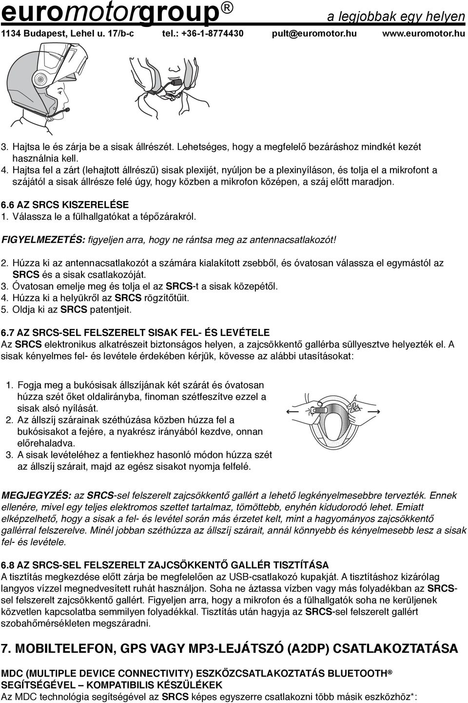 6.6 AZ SRCS KISZERELÉSE 1. Válassza le a fülhallgatókat a tépőzárakról. FIGYELMEZETÉS: figyeljen arra, hogy ne rántsa meg az antennacsatlakozót" 2.