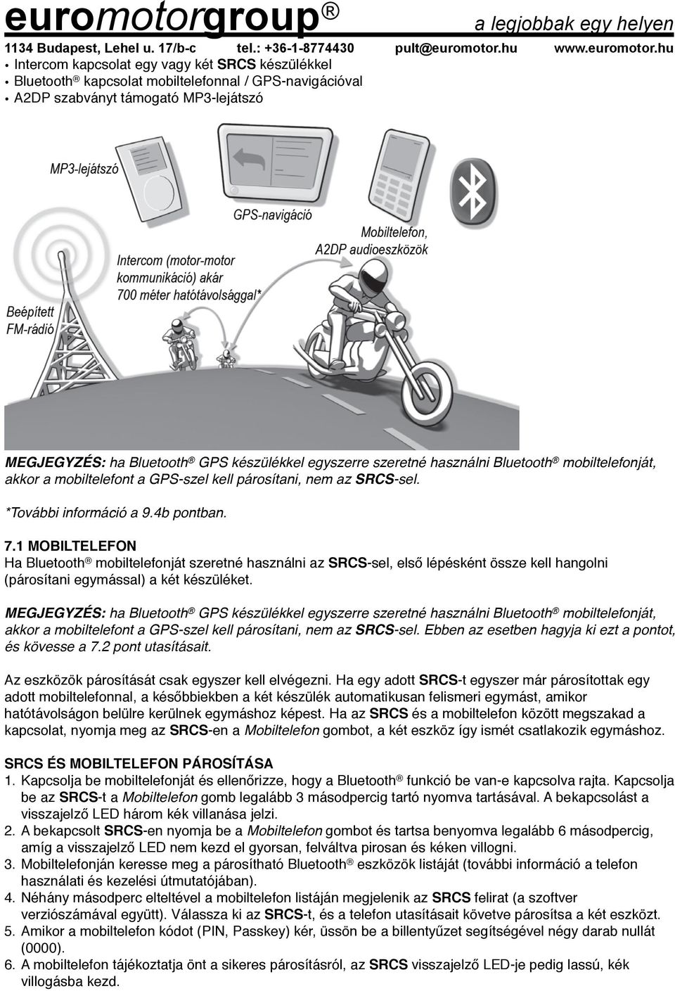 1 MOBILTELEFON Ha Bluetooth mobiltelefonját szeretné használni az SRCS-sel, első lépésként össze kell hangolni (párosítani egymással) a két készüléket.