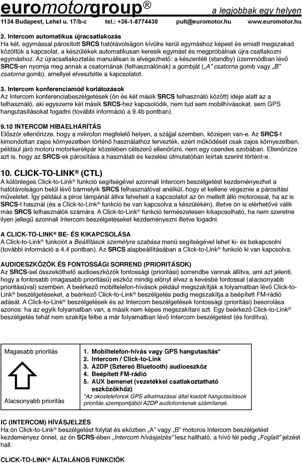 Az újracsatlakoztatás manuálisan is elvégezhető: a készenléti (standby) üzemmódban lévő SRCS-en nyomja meg annak a csatornának (felhasználónak) a gombját ( A csatorna gomb vagy B csatorna gomb),