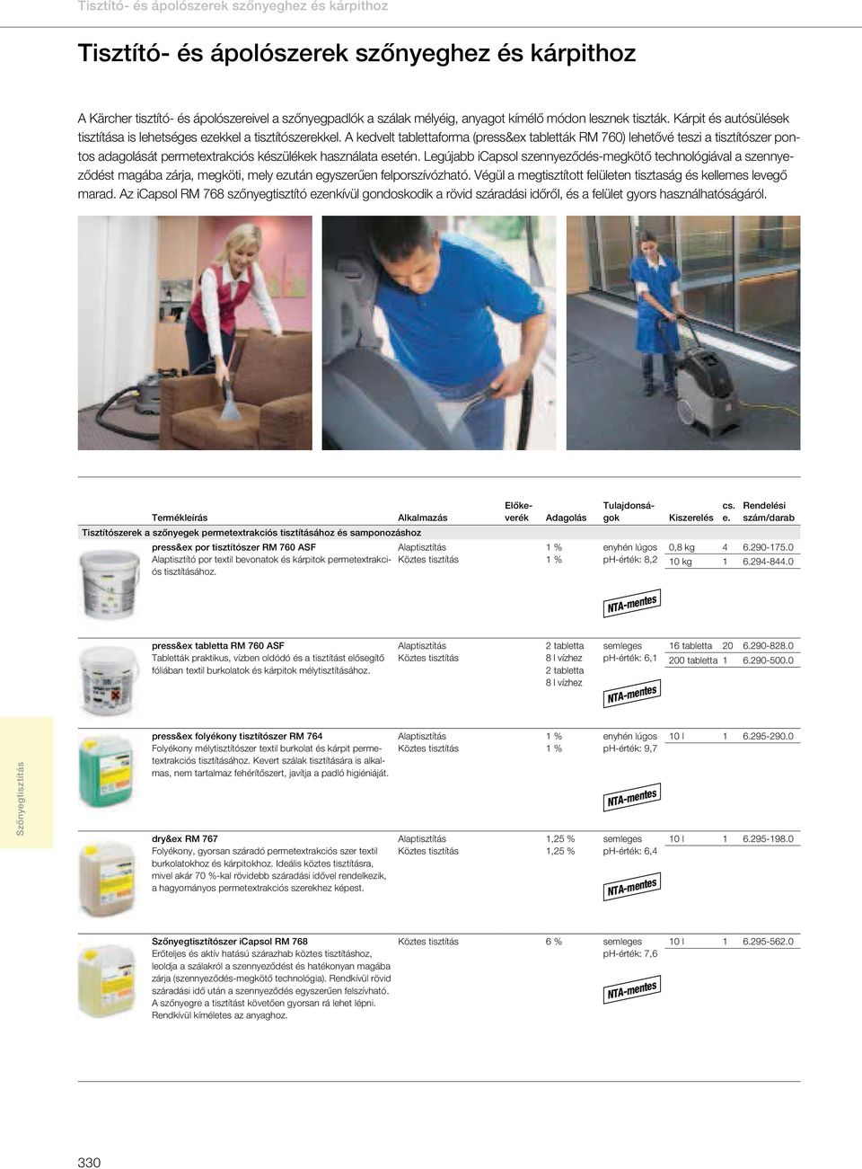 A kedvelt tablettaforma (press&ex tabletták RM 760) lehetővé teszi a tisztítószer pontos adagolását permetextrakciós készülékek használata esetén.