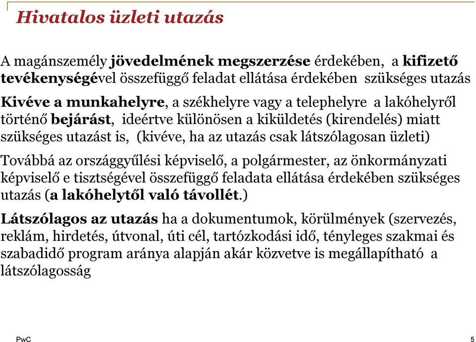 országgyűlési képviselő, a polgármester, az önkormányzati képviselő e tisztségével összefüggő feladata ellátása érdekében szükséges utazás (a lakóhelytől való távollét.