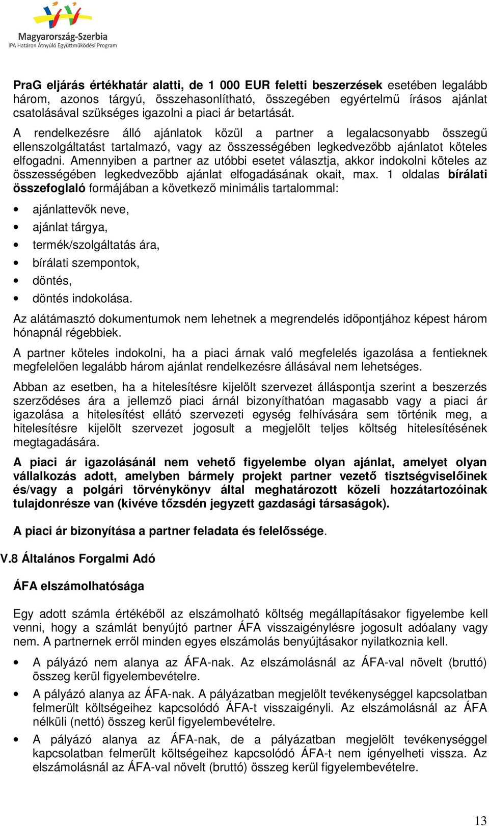 Amennyiben a partner az utóbbi esetet választja, akkor indokolni köteles az összességében legkedvezőbb ajánlat elfogadásának okait, max.