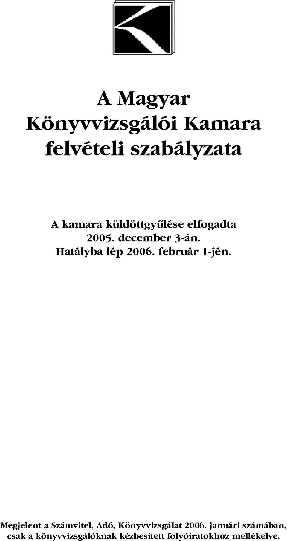 február 1-jén. Megjelent a Számvitel, Adó, Könyvvizsgálat 2006.