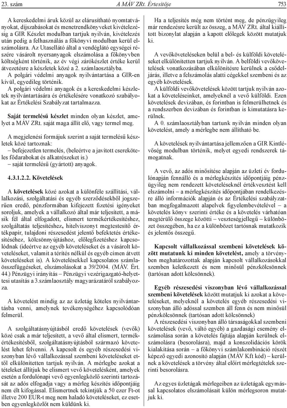 felhasználás a főkönyvi modulban kerül elszámolásra.