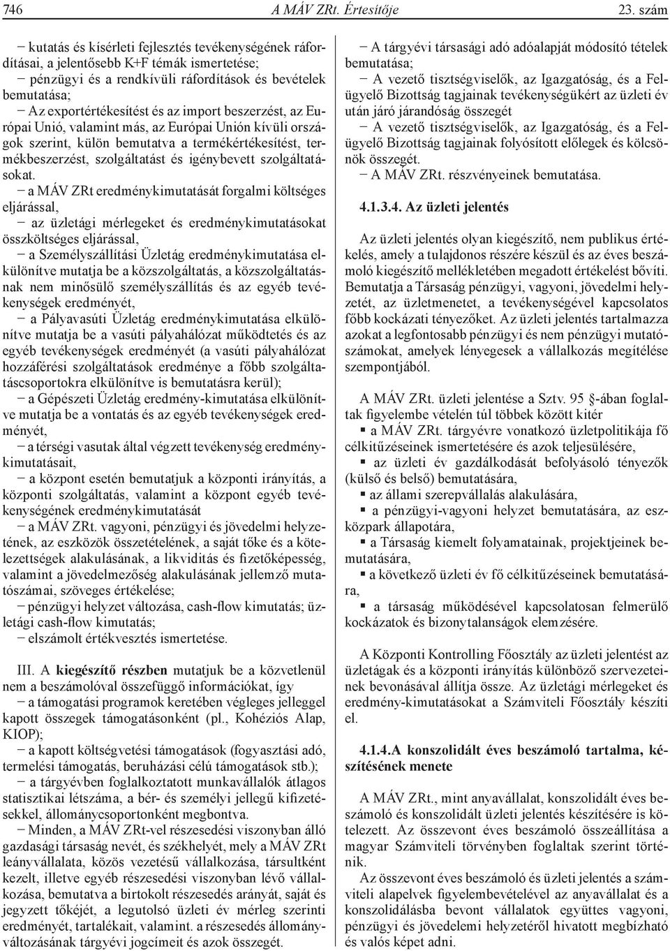 import beszerzést, az Európai Unió, valamint más, az Európai Unión kívüli országok szerint, külön bemutatva a termékértékesítést, termékbeszerzést, szolgáltatást és igénybevett szolgáltatásokat.