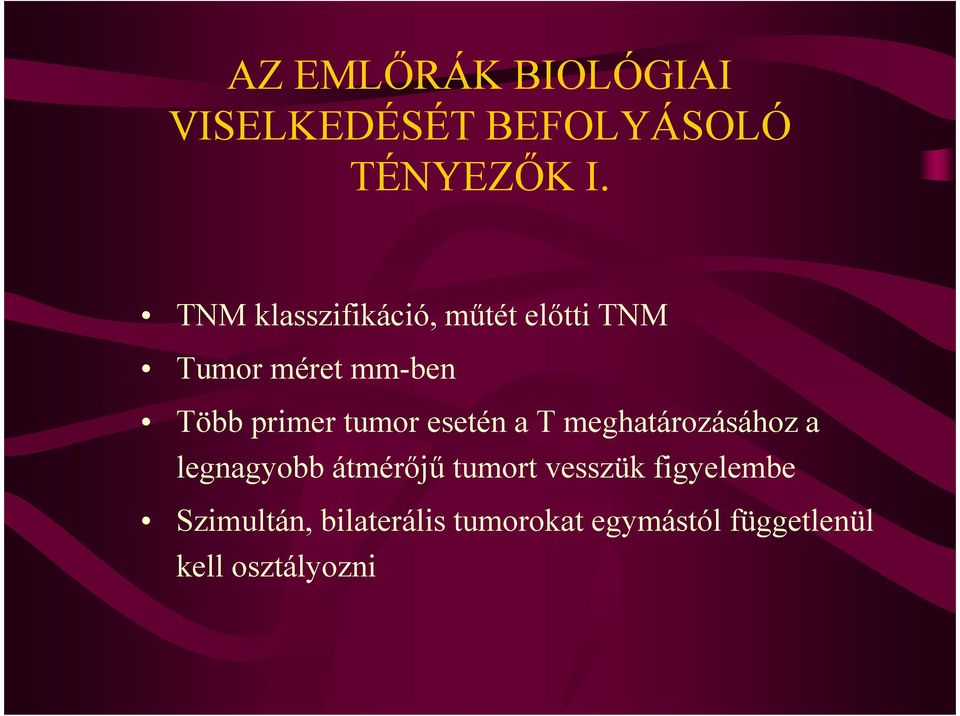 tumor esetén a T meghatározásához a legnagyobb átmérőjű tumort