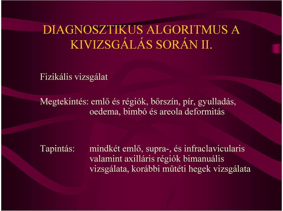 gyulladás, oedema, bimbó és areola deformitás Tapintás: mindkét emlő,