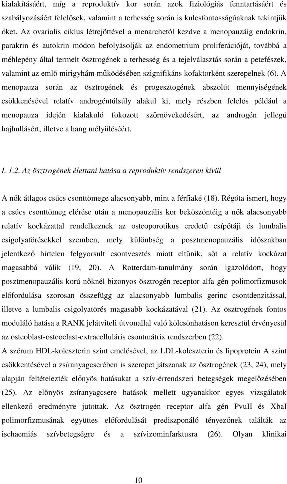 terhesség és a tejelválasztás során a petefészek, valamint az emlő mirigyhám működésében szignifikáns kofaktorként szerepelnek (6).