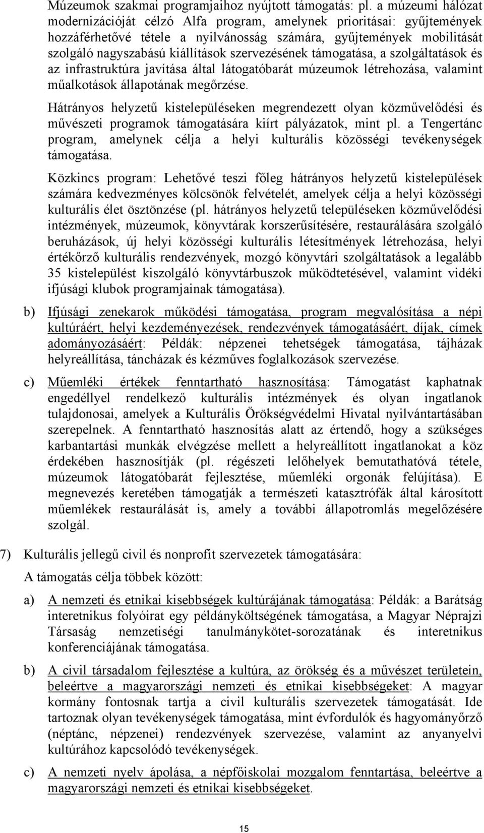 szervezésének támogatása, a szolgáltatások és az infrastruktúra javítása által látogatóbarát múzeumok létrehozása, valamint műalkotások állapotának megőrzése.