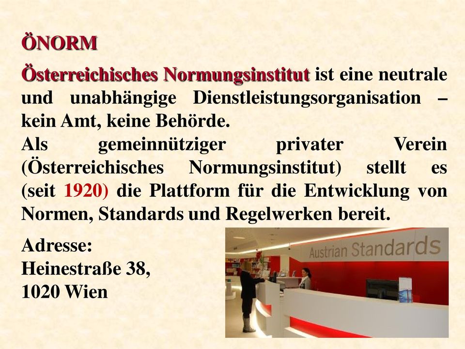 Als gemeinnütziger privater Verein (Österreichisches Normungsinstitut) stellt es