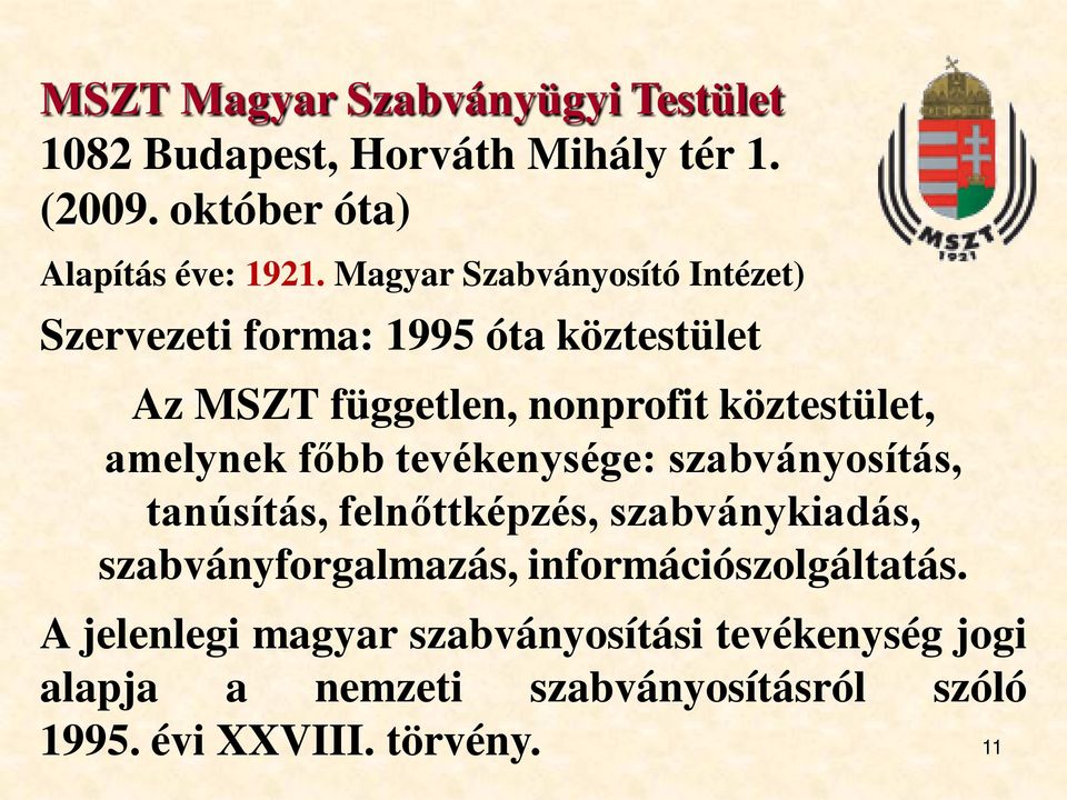 amelynek főbb tevékenysége: szabványosítás, tanúsítás, felnőttképzés, szabványkiadás, szabványforgalmazás,