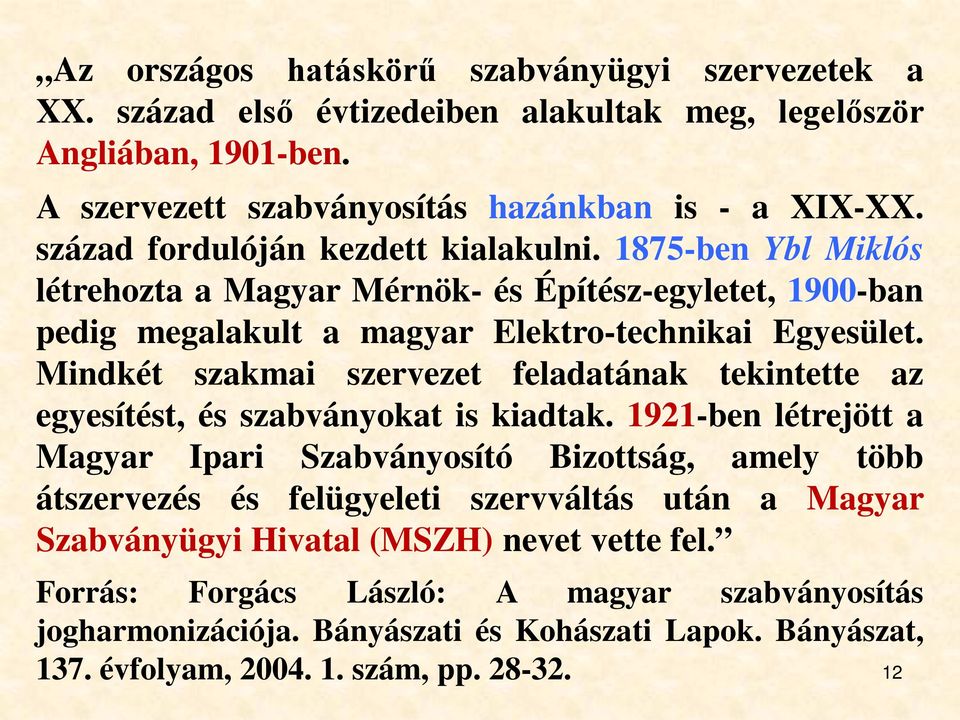 Mindkét szakmai szervezet feladatának tekintette az egyesítést, és szabványokat is kiadtak.