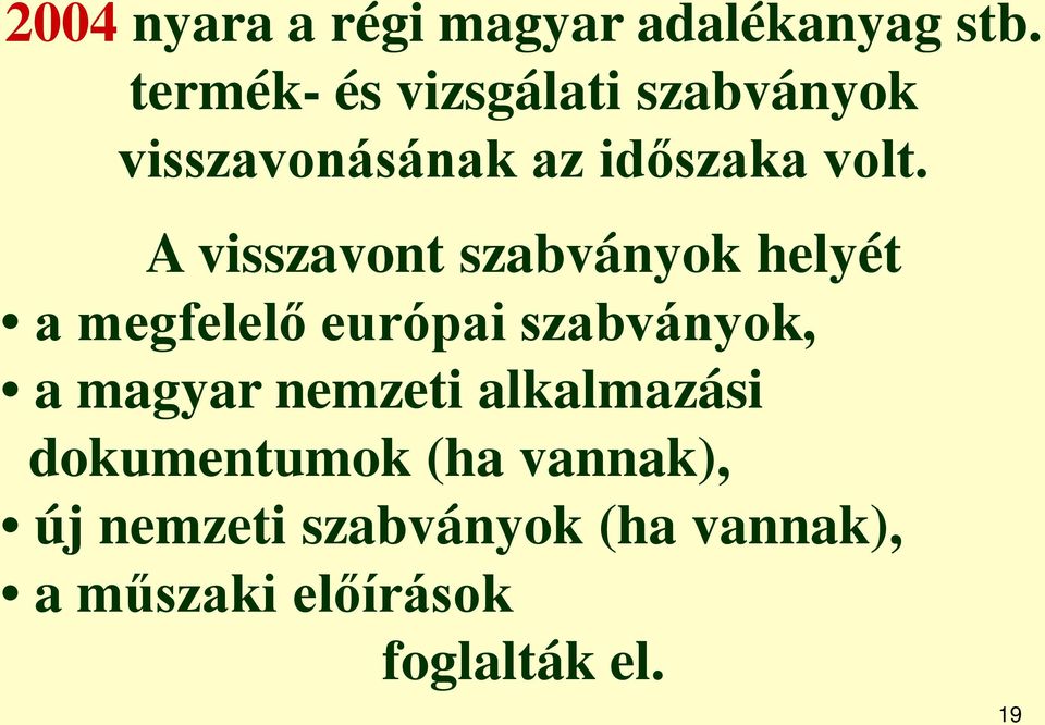 A visszavont szabványok helyét a megfelelő európai szabványok, a magyar