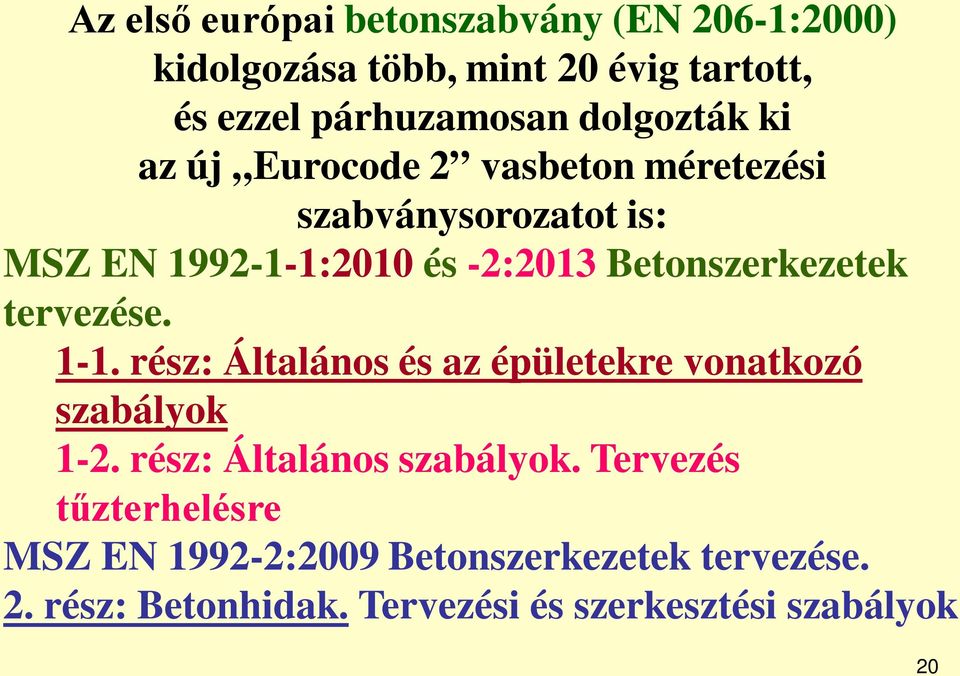 Betonszerkezetek tervezése. 1-1. rész: Általános és az épületekre vonatkozó szabályok 1-2.