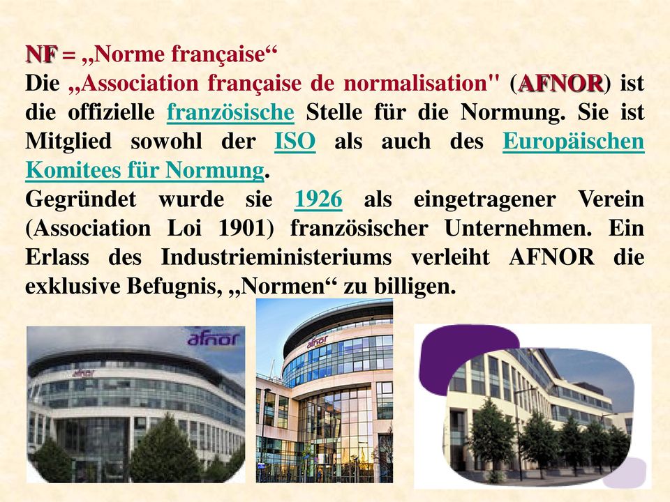 Sie ist Mitglied sowohl der ISO als auch des Europäischen Komitees für Normung.