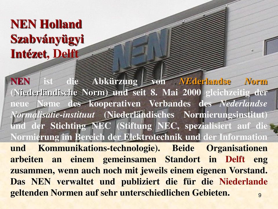 (Stiftung NEC, spezialisiert auf die Normierung im Bereich der Elektrotechnik und der Information und Kommunikations-technologie).