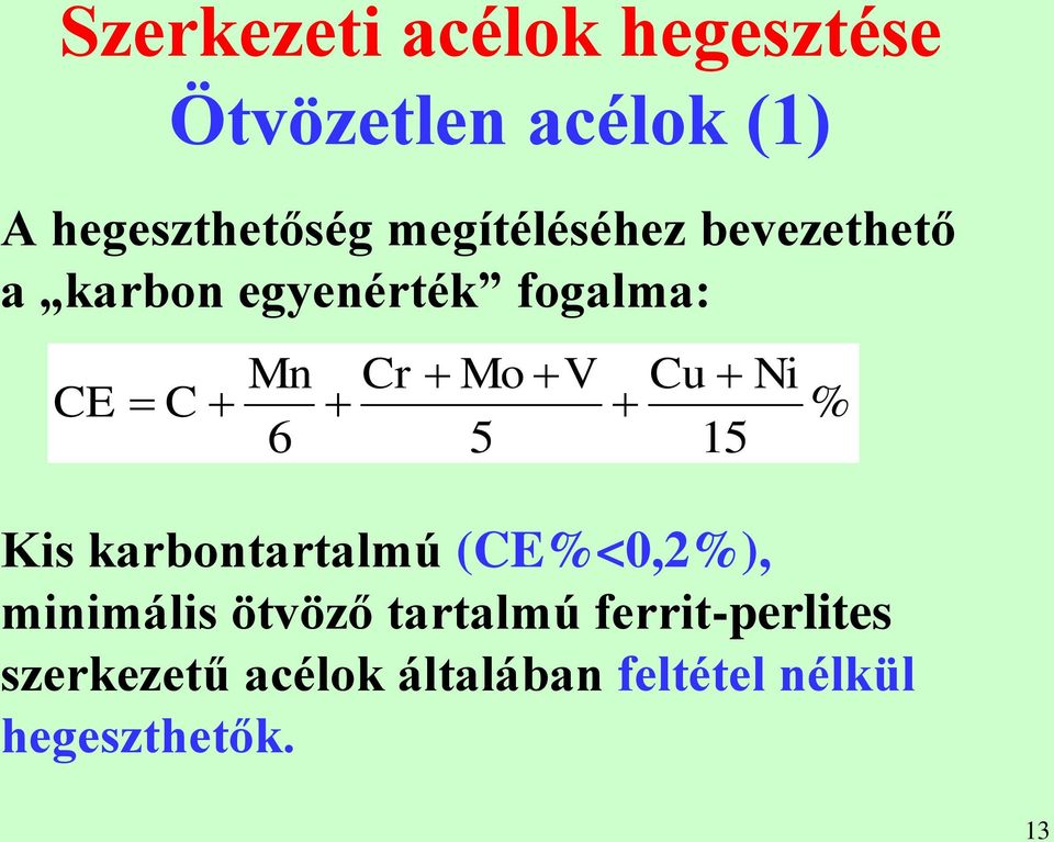 V 5 Cu Ni % 15 Kis karbontartalmú (CE%<0,2%), minimális ötvöző tartalmú