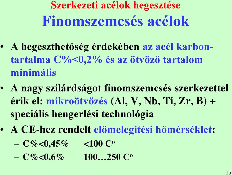 finomszemcsés szerkezettel érik el: mikroötvözés (Al, V, Nb, Ti, Zr, B) + speciális