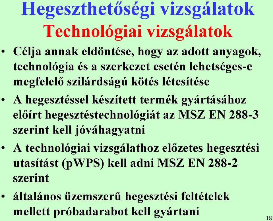előírt hegesztéstechnológiát az MSZ EN 288-3 szerint kell jóváhagyatni A technológiai vizsgálathoz előzetes hegesztési