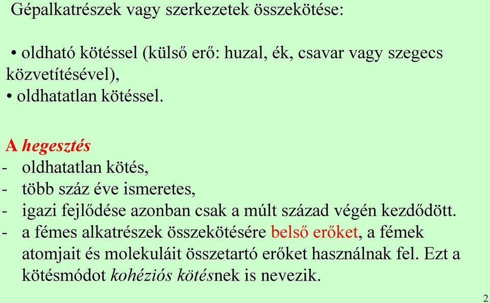A hegesztés - oldhatatlan kötés, - több száz éve ismeretes, - igazi fejlődése azonban csak a múlt század